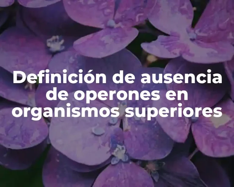 Definición de ausencia de operones en organismos superiores