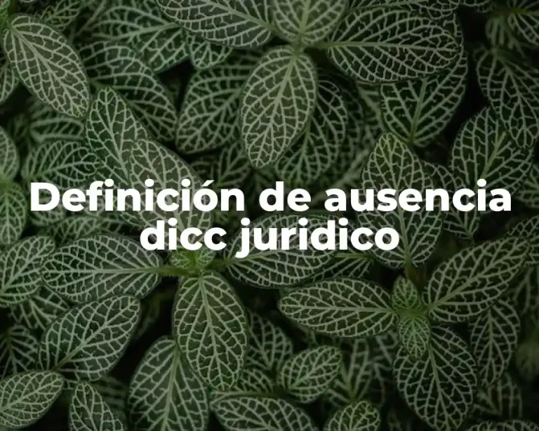 Definición de ausencia dicc juridico