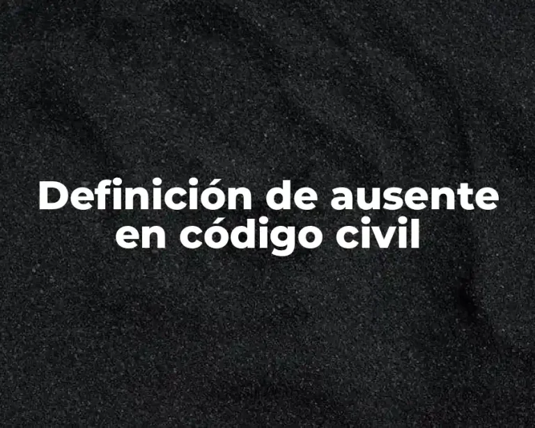 Definición de ausente en código civil