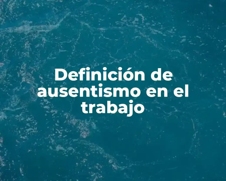 Definición de ausentismo en el trabajo