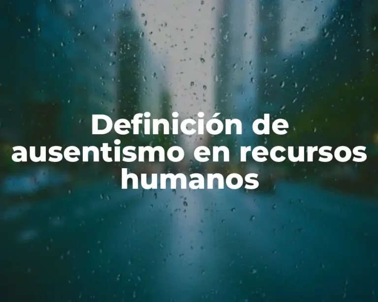 Definición de ausentismo en recursos humanos