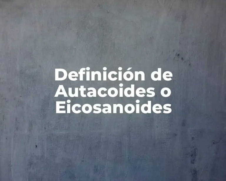 Definición de Autacoides o Eicosanoides