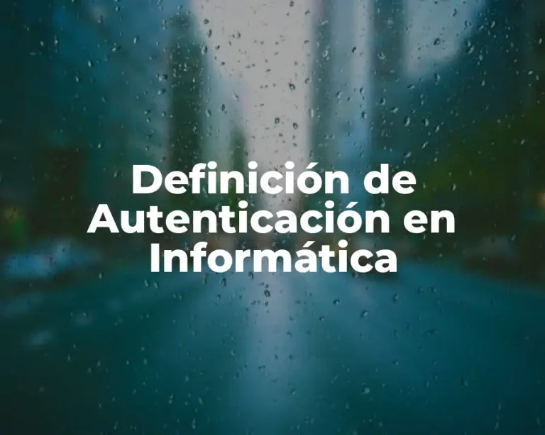 Definición de Autenticación en Informática