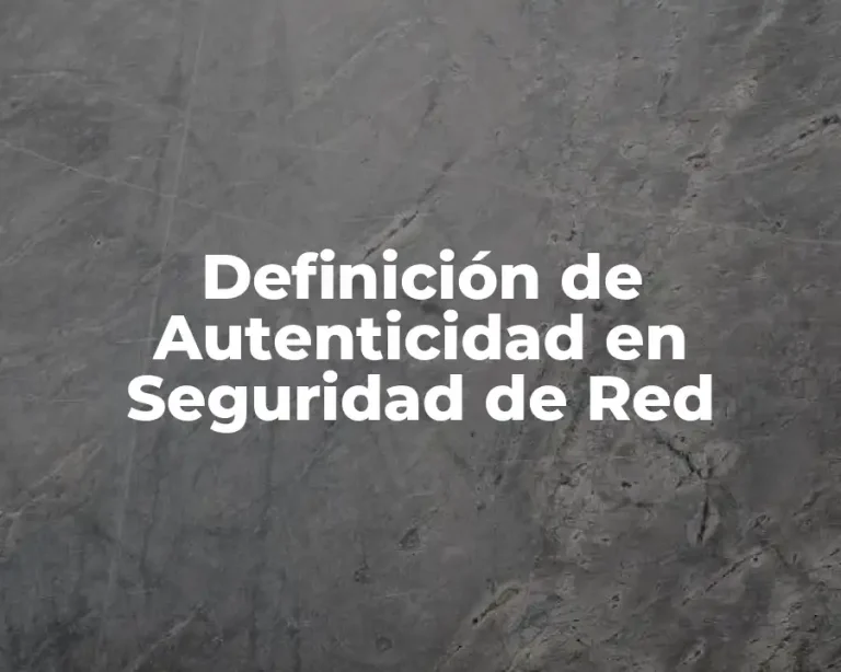 Definición de Autenticidad en Seguridad de Red