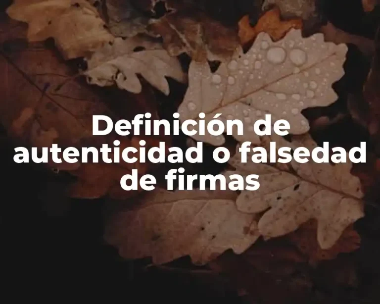 Definición de autenticidad o falsedad de firmas