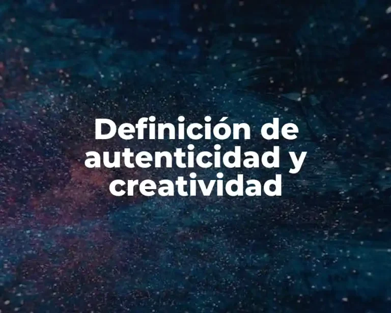 Definición de autenticidad y creatividad