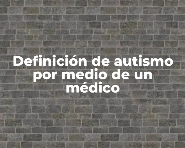 Definición de autismo por medio de un médico