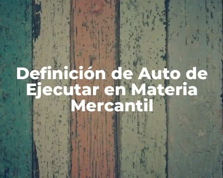 Definición de Auto de Ejecutar en Materia Mercantil
