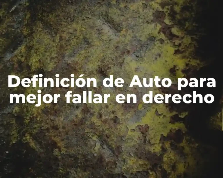 Definición de Auto para mejor fallar en derecho