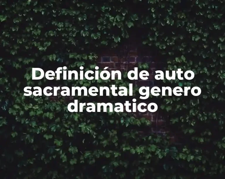 Definición de auto sacramental genero dramatico