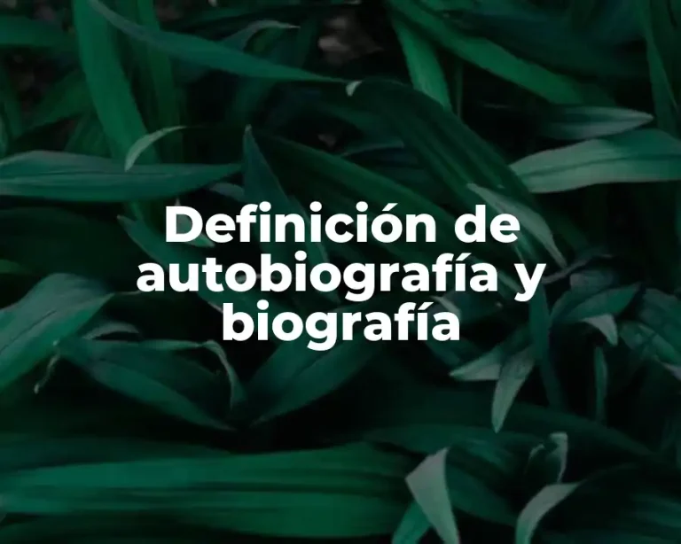 Definición de autobiografía y biografía