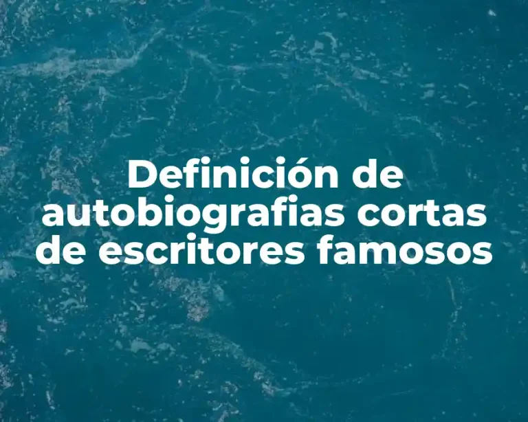 Definición de autobiografias cortas de escritores famosos