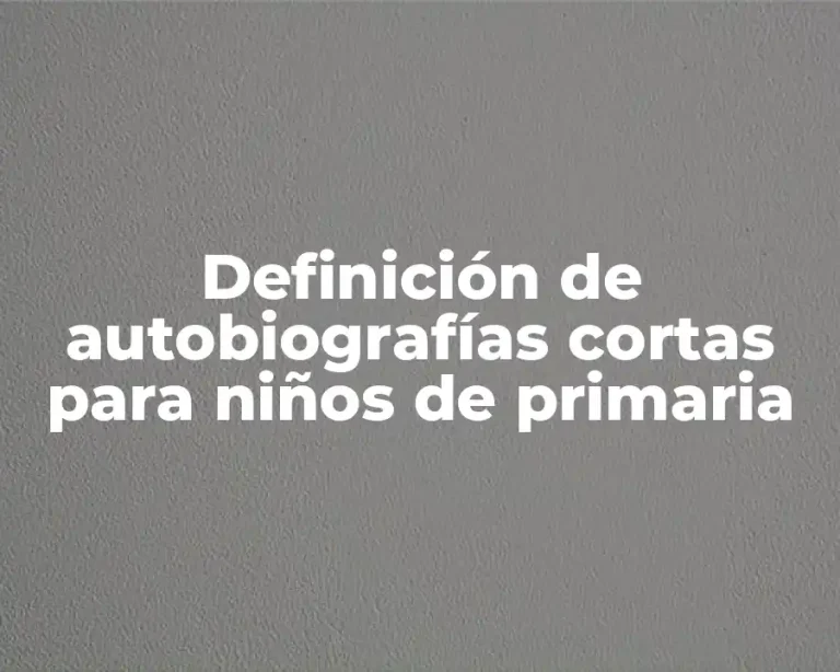 Definición de autobiografías cortas para niños de primaria