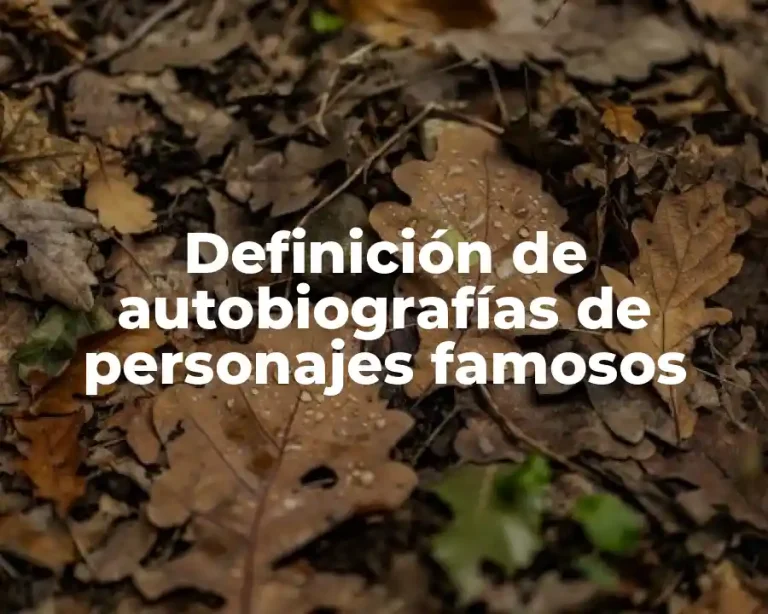 Definición de autobiografías de personajes famosos