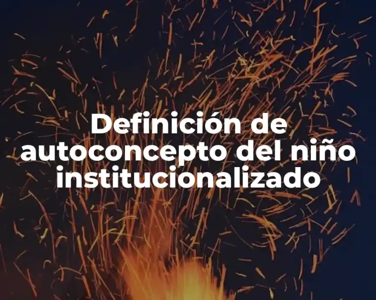 Definición de autoconcepto del niño institucionalizado