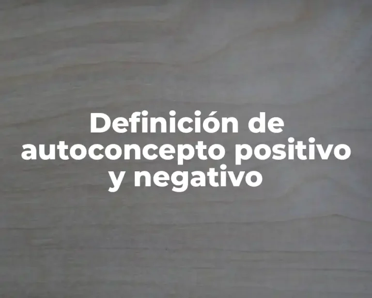 Definición de autoconcepto positivo y negativo