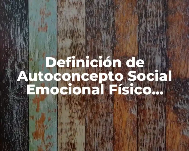 Definición de Autoconcepto Social Emocional Físico Académico