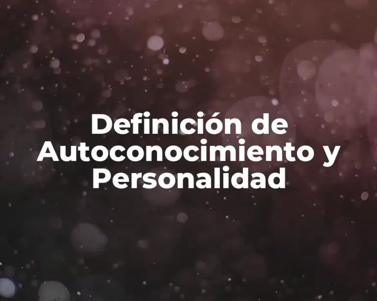 Definición de Autoconocimiento y Personalidad