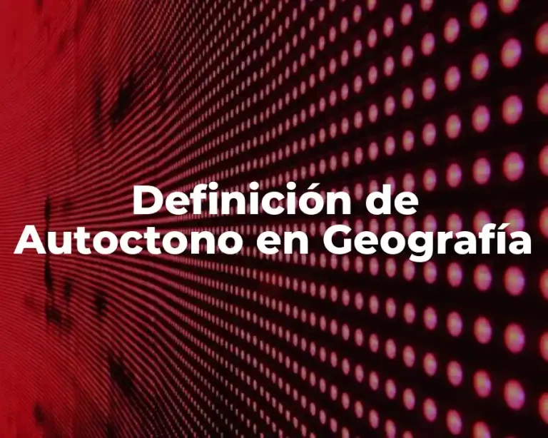 Definición de Autoctono en Geografía