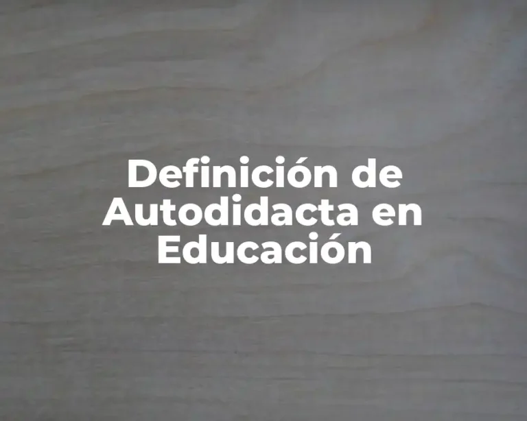 Definición de Autodidacta en Educación