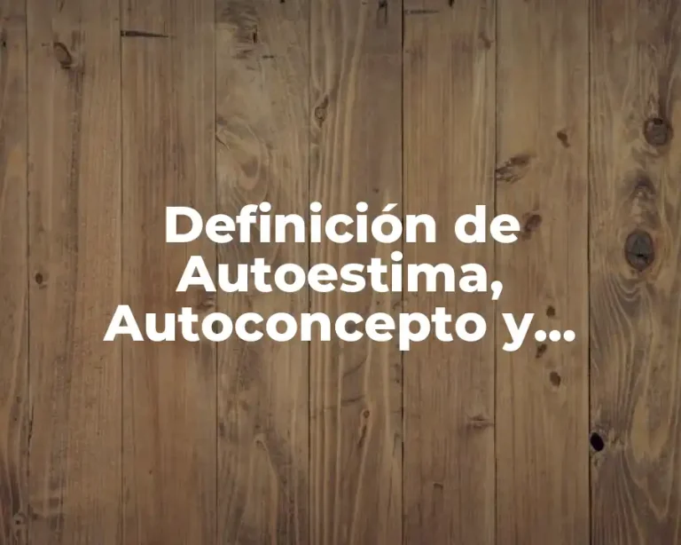 Definición de Autoestima, Autoconcepto y Autorealización