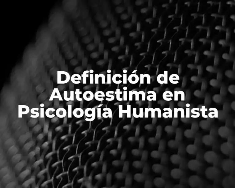 Definición de Autoestima en Psicología Humanista