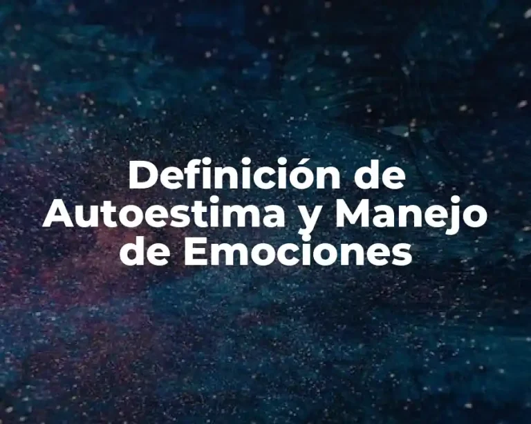 Definición de Autoestima y Manejo de Emociones