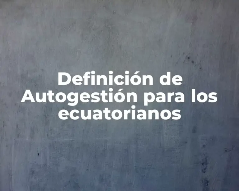 Definición de Autogestión para los ecuatorianos