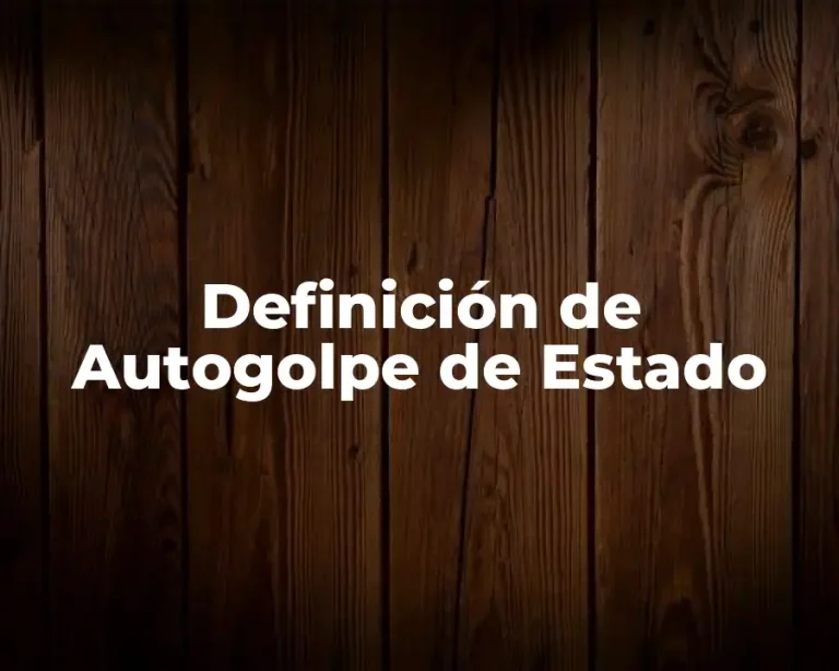 Definición de Autogolpe de Estado