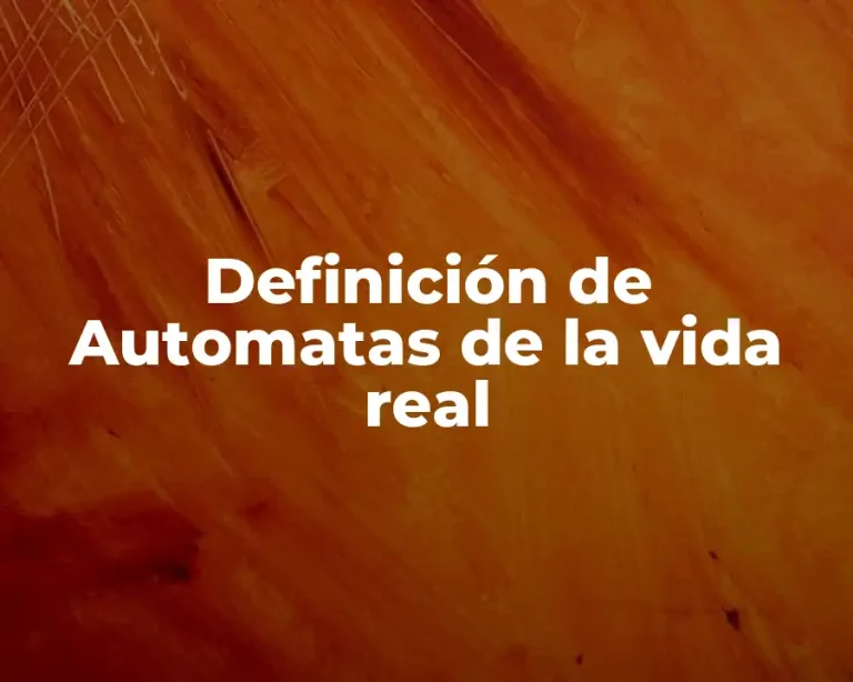 Definición de Automatas de la vida real