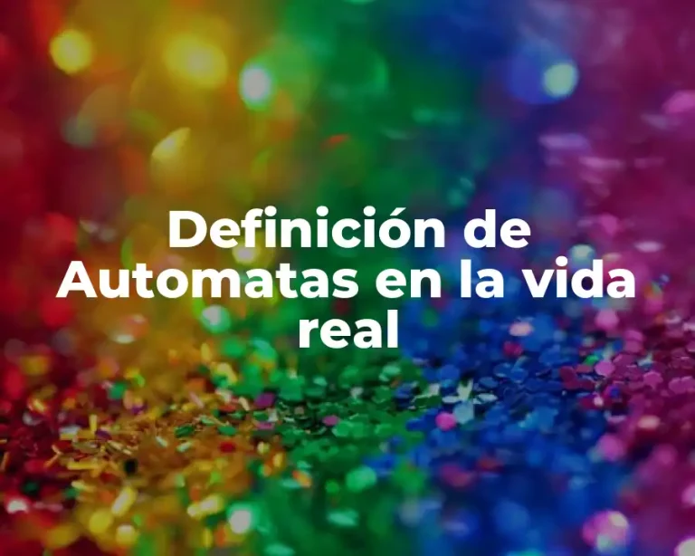 Definición de Automatas en la vida real