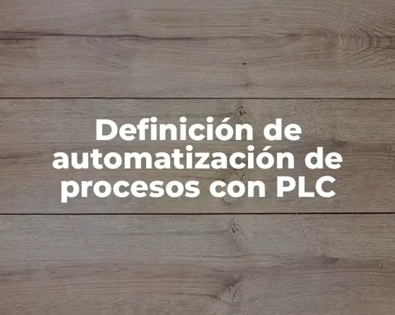 Definición de automatización de procesos con PLC