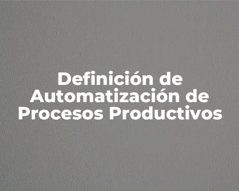 Definición de Automatización de Procesos Productivos