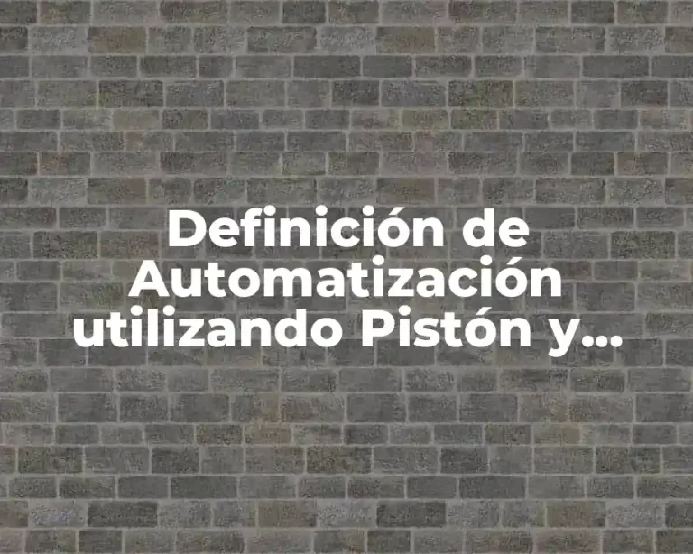 Definición de Automatización utilizando Pistón y cómo funciona
