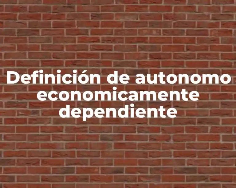 Definición de autonomo economicamente dependiente