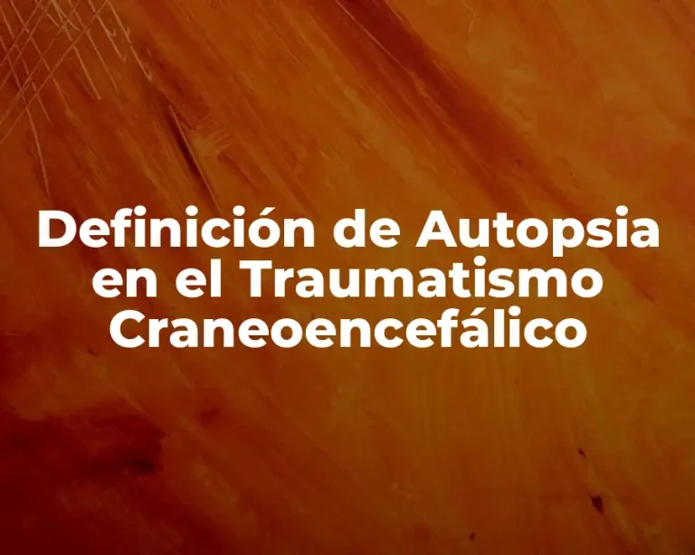 Definición de Autopsia en el Traumatismo Craneoencefálico