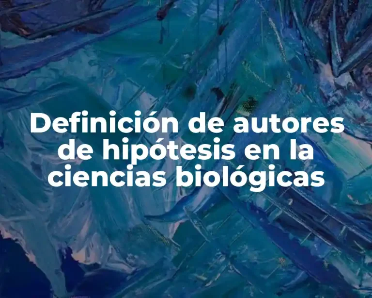 Definición de autores de hipótesis en la ciencias biológicas