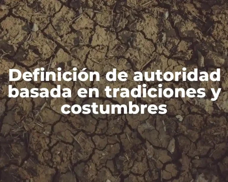 Definición de autoridad basada en tradiciones y costumbres