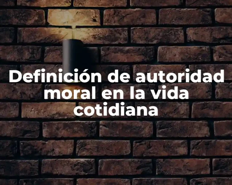 Definición de autoridad moral en la vida cotidiana