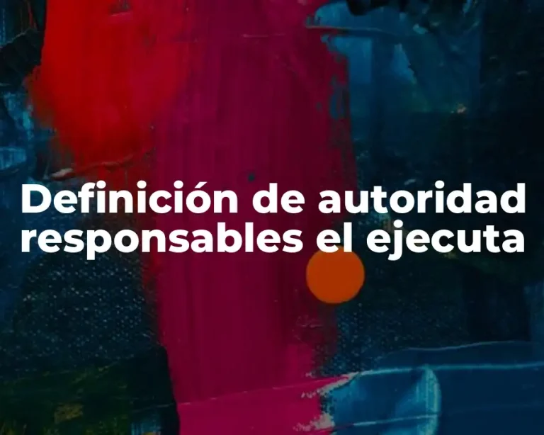 Definición de autoridad responsables el ejecuta