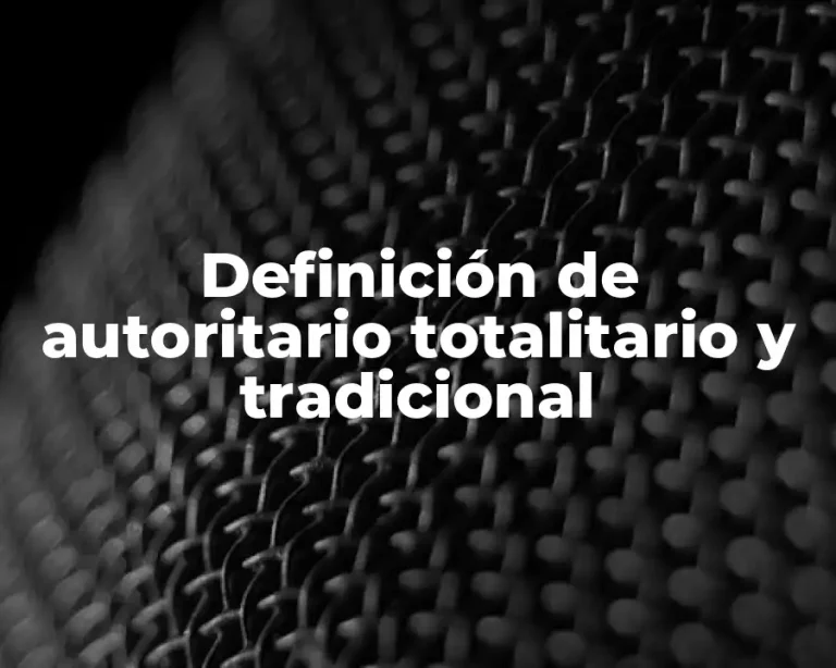 Definición de autoritario totalitario y tradicional