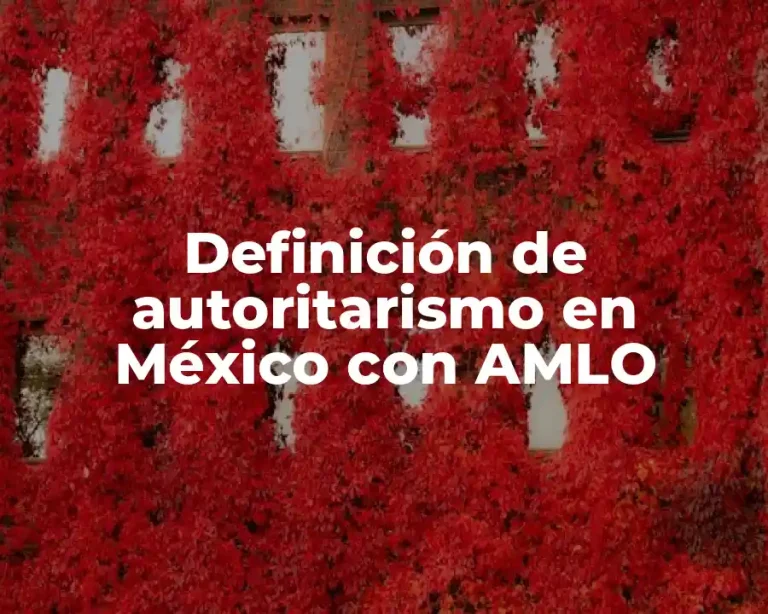 Definición de autoritarismo en México con AMLO