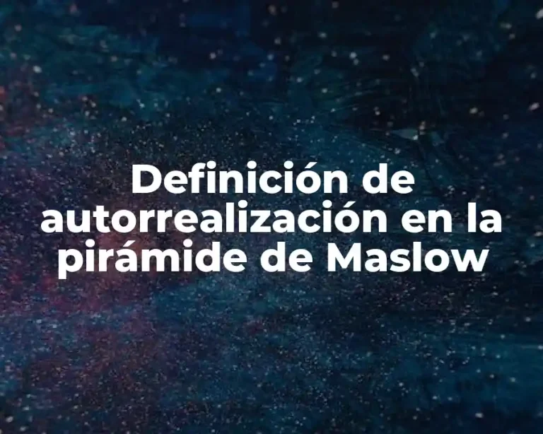 Definición de autorrealización en la pirámide de Maslow