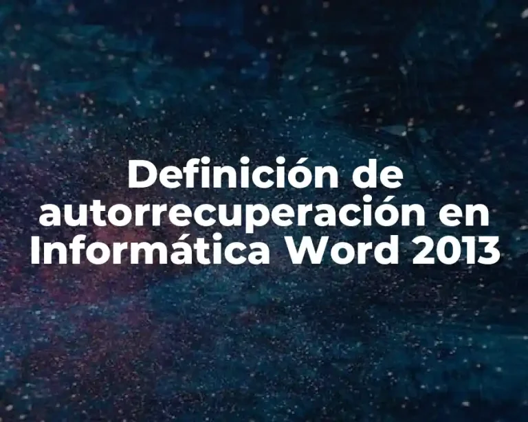 Definición de autorrecuperación en Informática Word 2013