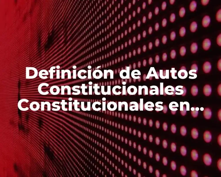 Definición de Autos Constitucionales Constitucionales en Bolivia