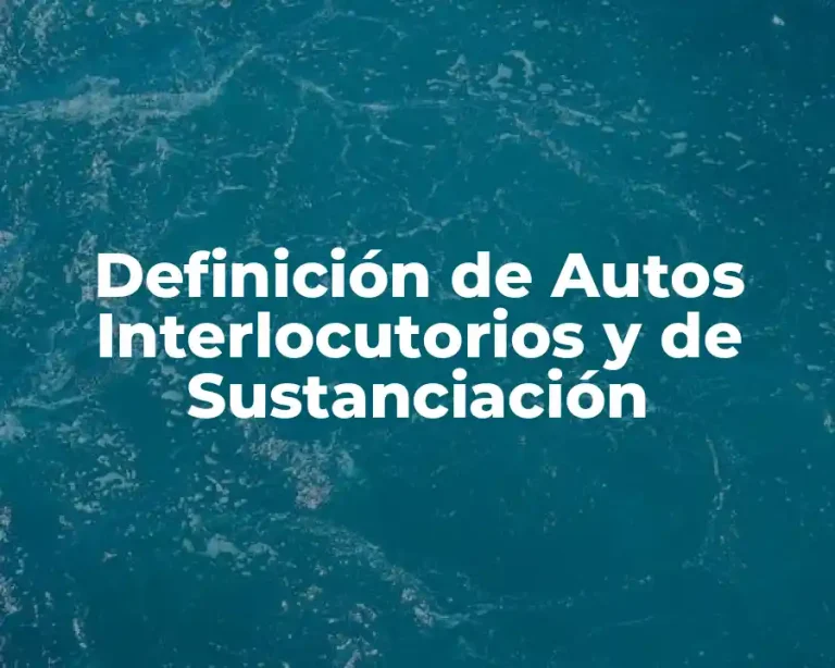 Definición de Autos Interlocutorios y de Sustanciación