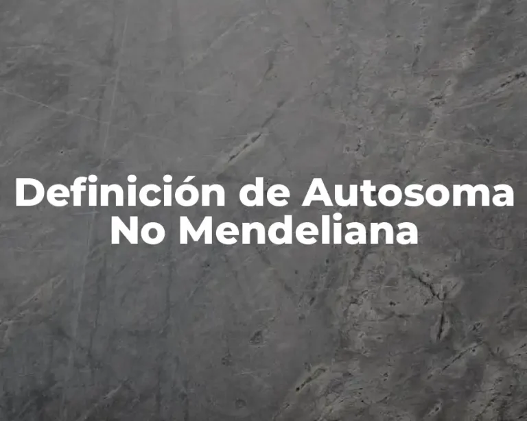 Definición de Autosoma No Mendeliana