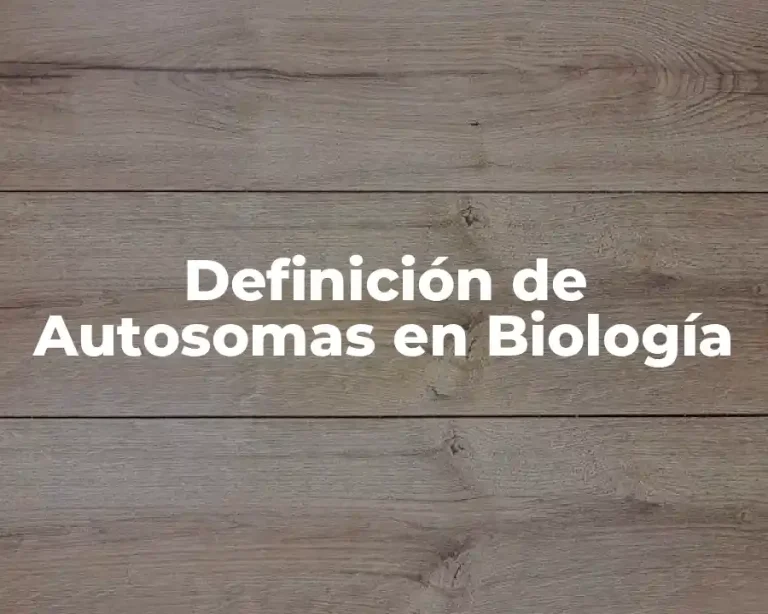 Definición de Autosomas en Biología