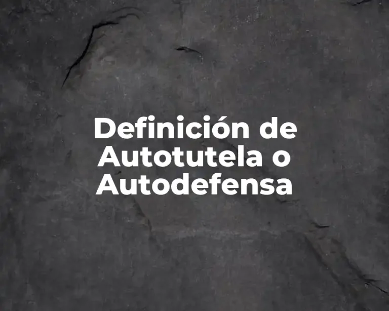 Definición de Autotutela o Autodefensa