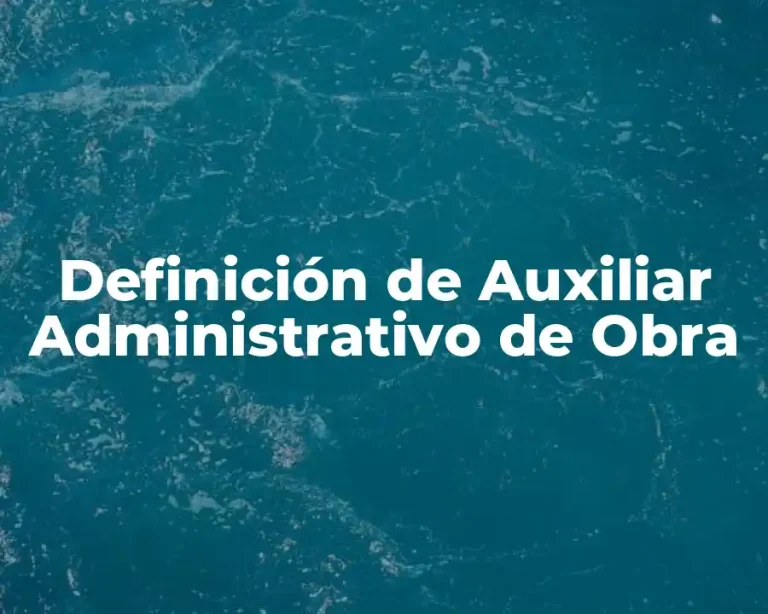 Definición de Auxiliar Administrativo de Obra